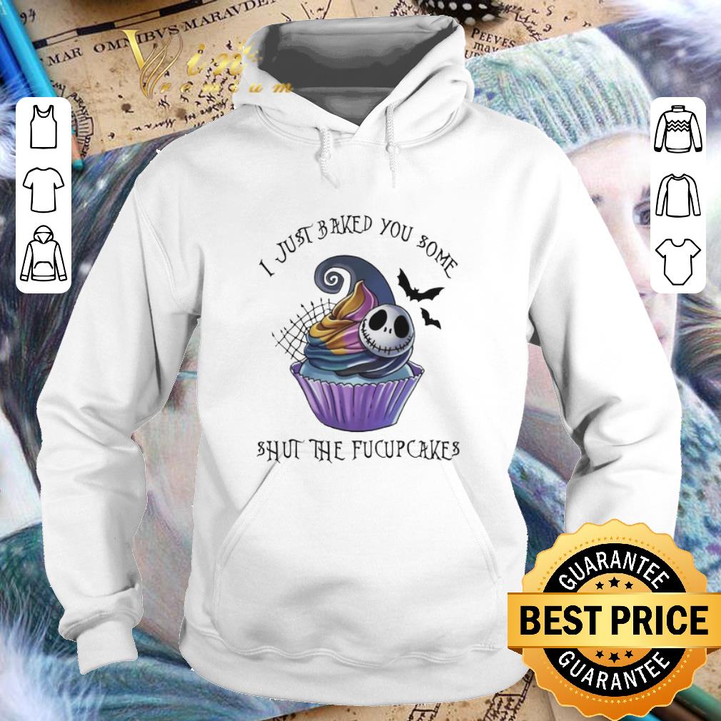 Cool Jack Skellington I just baked you some shut the fucupcakes shirt Cool Jack Skellington I just baked you some shut the fucupcakes shirt 4 - Cool Jack Skellington I just baked you some shut the fucupcakes shirt
