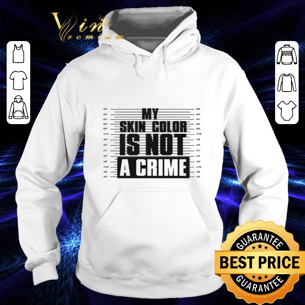 Cool My skin color is not a crime shirt Cool My skin color is not a crime shirt 4 - Cool My skin color is not a crime shirt