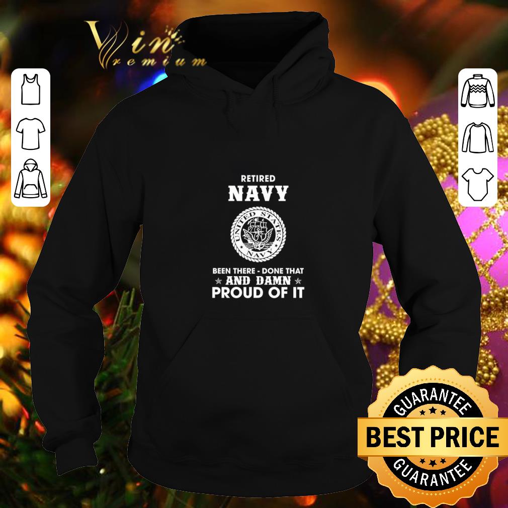 Cool Retired Navy been there done that and damn proud of it shirt Cool Retired Navy been there done that and damn proud of it shirt 4 - Cool Retired Navy been there done that and damn proud of it shirt