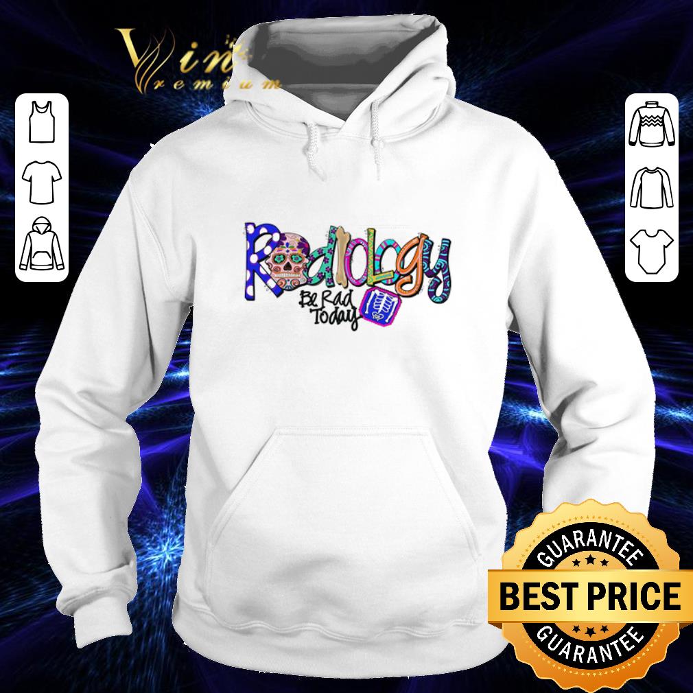 Cool Sugar skull radiology be rad today shirt 4 - Cool Sugar skull radiology be rad today shirt