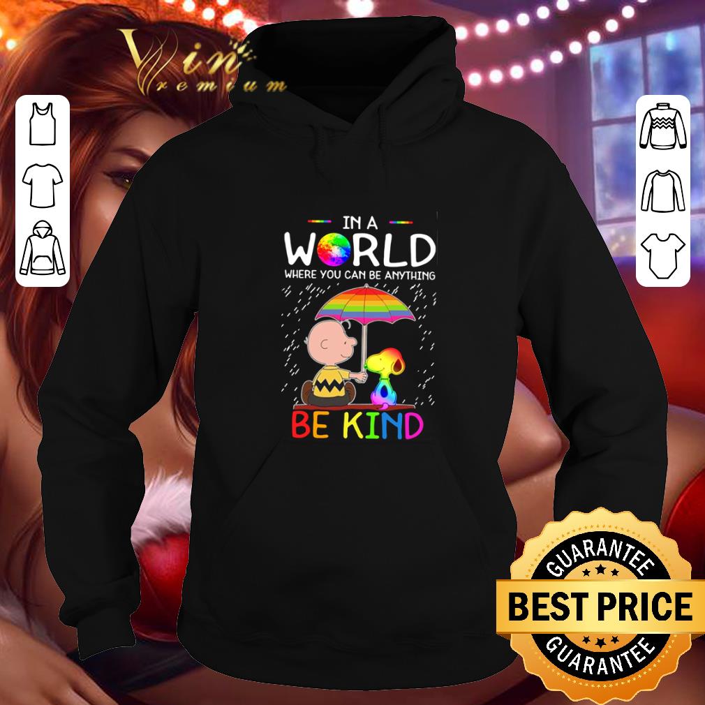 Nice Charlie Brown Snoopy In a world where you can be anything be kind LGBT shirt Nice Charlie Brown Snoopy In a world where you can be anything be kind LGBT shirt 4 - Nice Charlie Brown Snoopy In a world where you can be anything be kind LGBT shirt