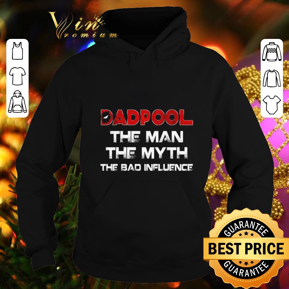 Nice Deadpool Dadpool the man the myth the bad influence shirt 4 - Nice Deadpool Dadpool the man the myth the bad influence shirt