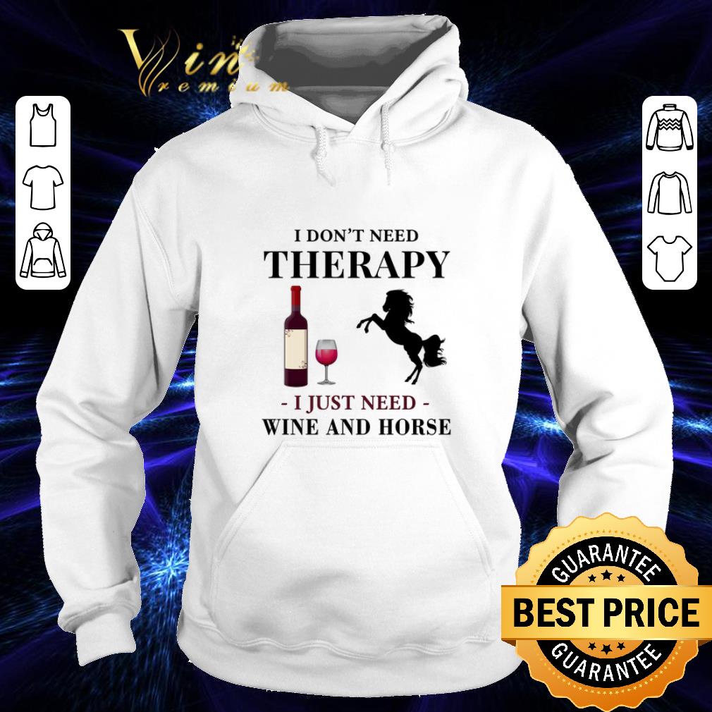 Nice I don t need therapy i just need wine and horse shirt 4 - Nice I don't need therapy i just need wine and horse shirt