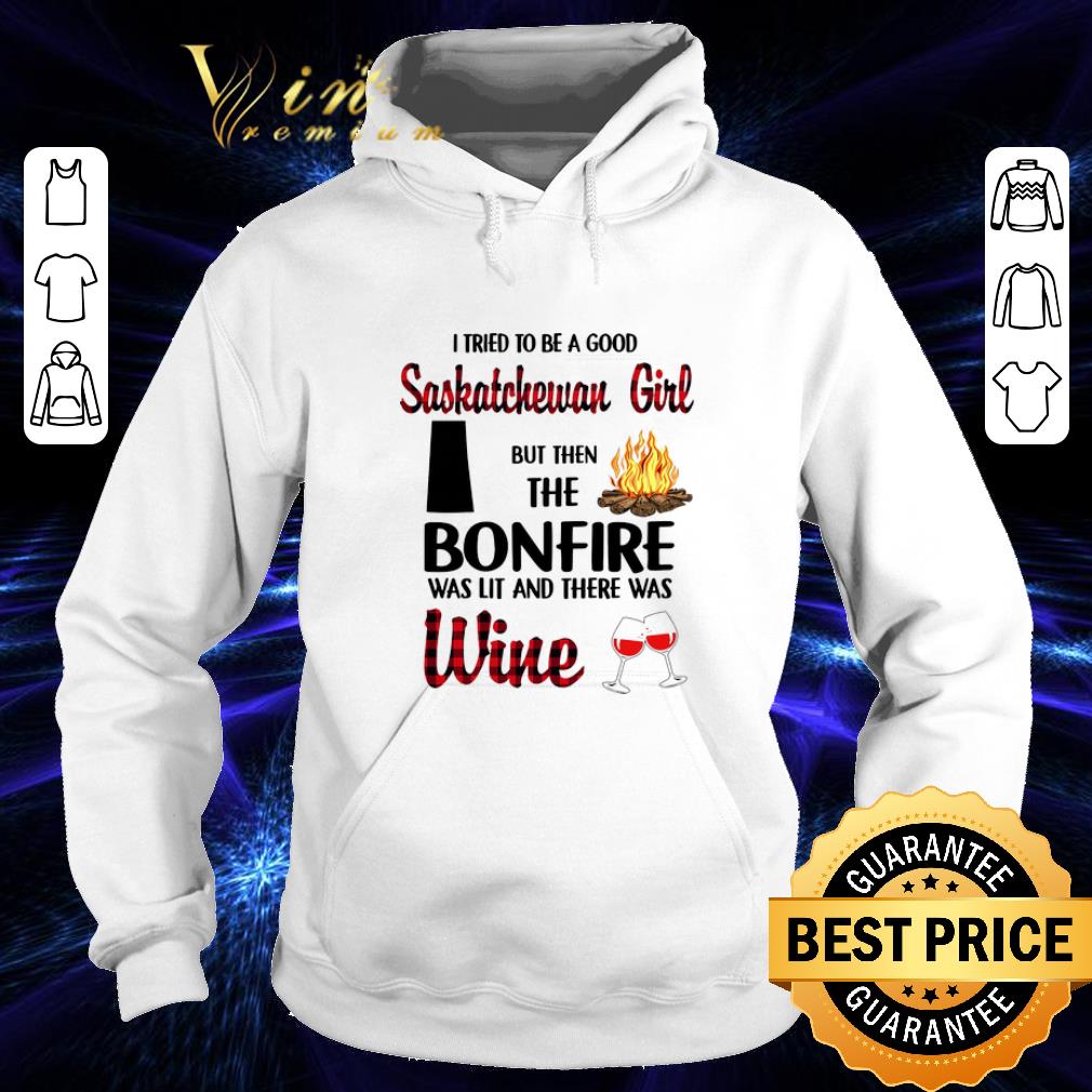 Nice I tried to be a good saskatchewan girl but then the bonfire wine shirt Nice I tried to be a good saskatchewan girl but then the bonfire wine shirt 4 - Nice I tried to be a good saskatchewan girl but then the bonfire wine shirt
