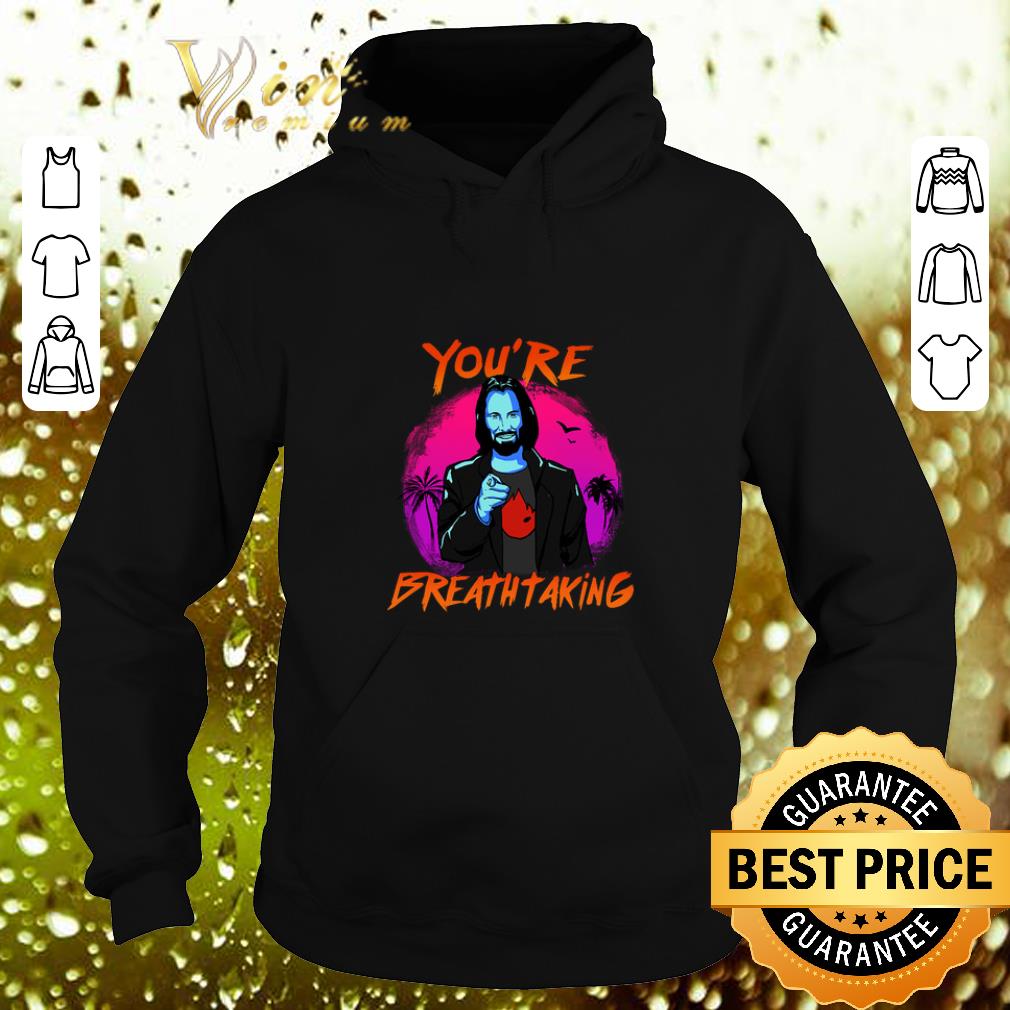 Nice Keanu Reeves You re Breathtaking John Wick shirt 4 - Nice Keanu Reeves You’re Breathtaking John Wick shirt