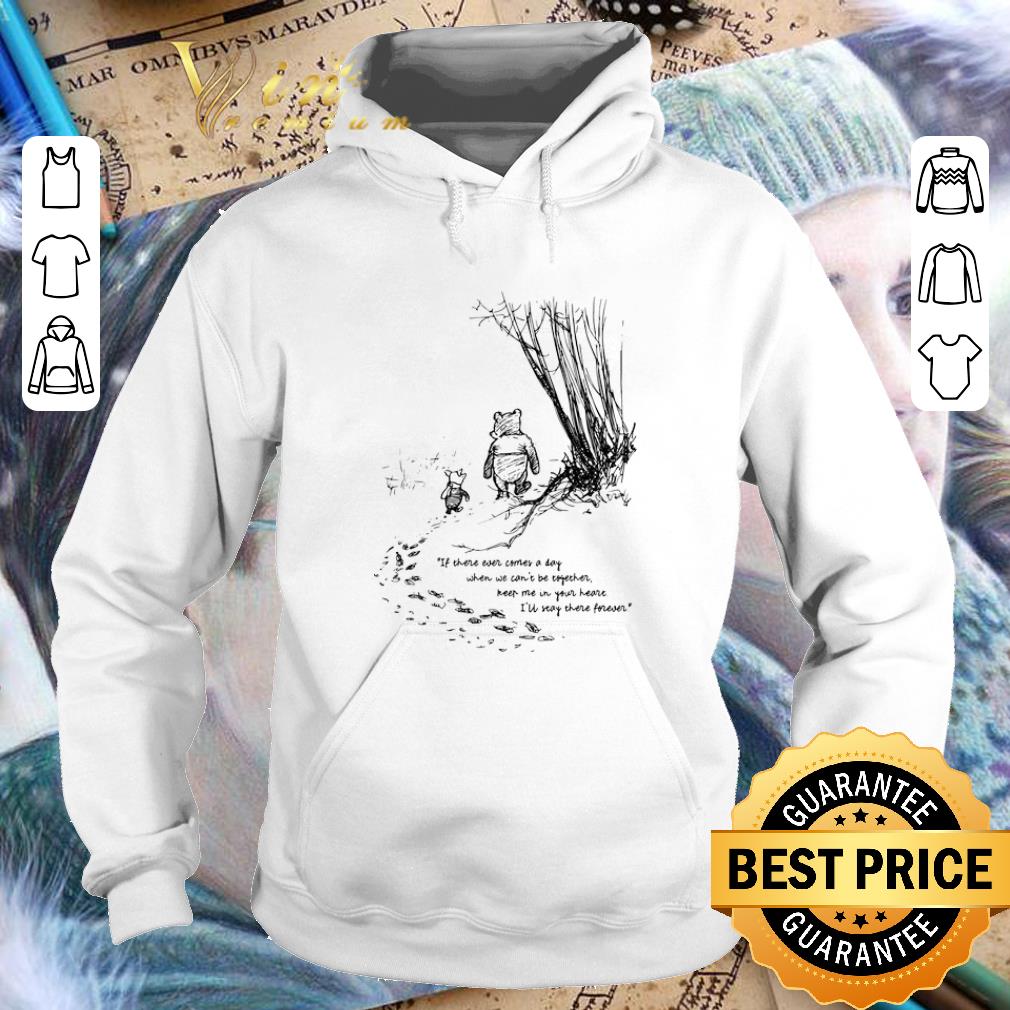 Nice Piglet Pooh if there ever comes a day when we can't be together shirt Nice Piglet Pooh if there ever comes a day when we can t be together shirt 4 - Nice Piglet Pooh if there ever comes a day when we can't be together shirt