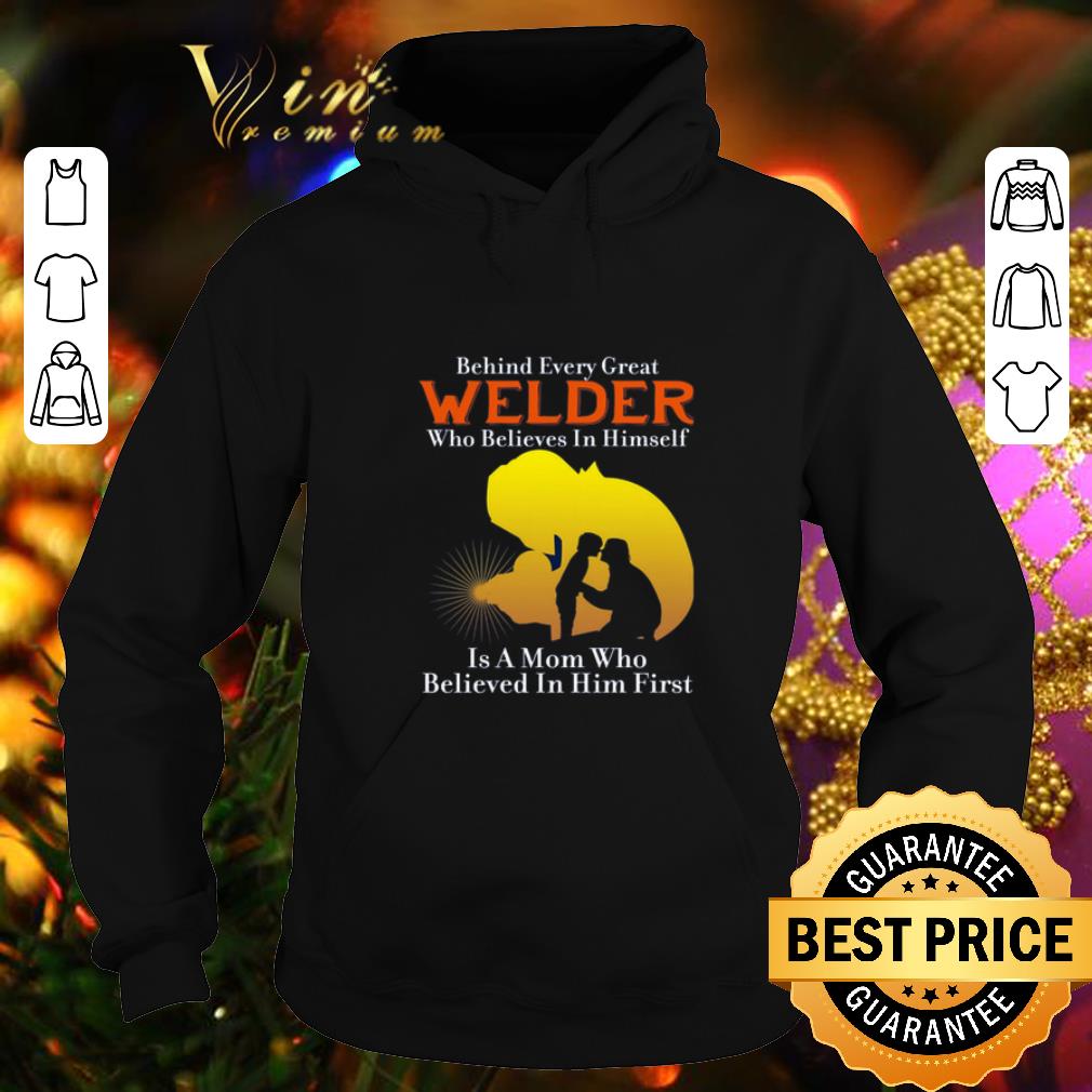 Official Behind every great welder who believes in himself is a mom who shirt 4 - Official Behind every great welder who believes in himself is a mom who shirt