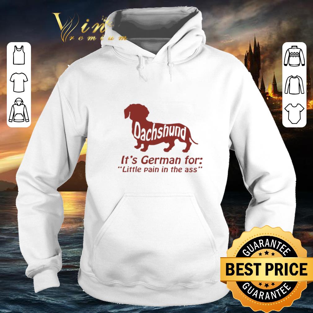 Official Dachshund it's a German for little pain in the ass shirt Official Dachshund it s a German for little pain in the ass shirt 4 1 - Official Dachshund it's a German for little pain in the ass shirt