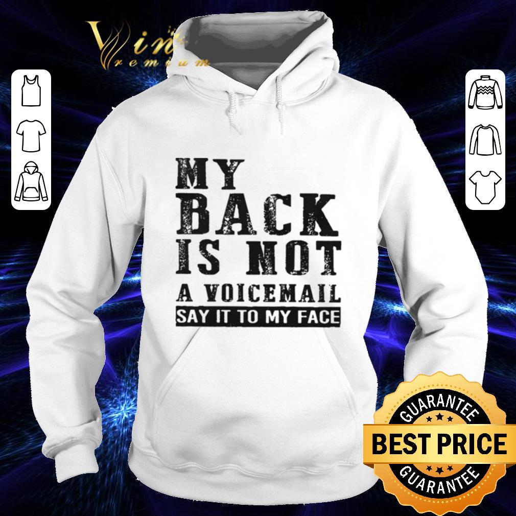 Cheap My back is not a voicemail say it to my face shirt 4 - Cheap My back is not a voicemail say it to my face shirt