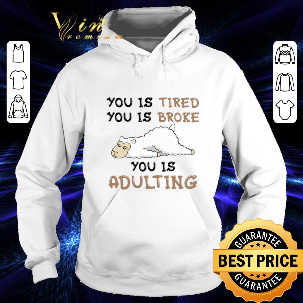 Cool Llama you is tired you is broke you is adulting shirt 4 - Cool Llama you is tired you is broke you is adulting shirt
