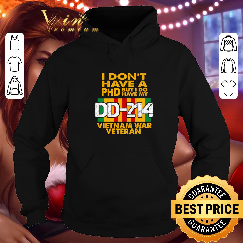Funny I don't have a Phd but i do have my DD-214 Vietnam war veteran shirt Funny I don t have a Phd but i do have my DD 214 Vietnam war veteran shirt 4 - Funny I don't have a Phd but i do have my DD-214 Vietnam war veteran shirt