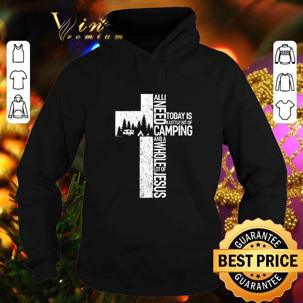 Nice Camping all i need today is a little bit of camping and a whole lot of Jesus shirt Nice Camping all i need today is a little bit of camping and a whole lot of Jesus shirt 4 - Nice Camping all i need today is a little bit of camping and a whole lot of Jesus shirt