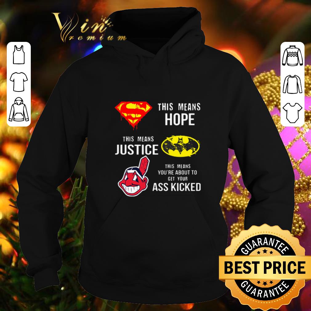 Nice Cleveland Indians Superman means hope Batman your ass kicked shirt 4 - Nice Cleveland Indians Superman means hope Batman your ass kicked shirt