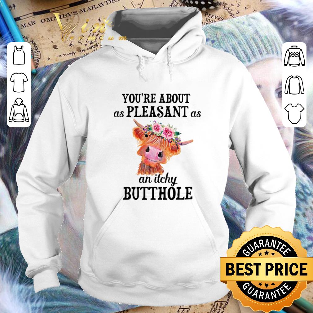 Nice Cow you re about as pleasant as an itchy butterhole shirt 4 - Nice Cow you're about as pleasant as an itchy butterhole shirt