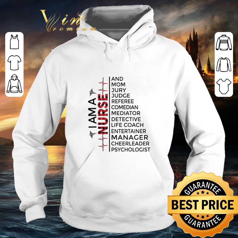 Nice I am a Nurse and mom jury judge referee cheerleader psychologist shirt 4 - Nice I am a Nurse and mom jury judge referee cheerleader psychologist shirt