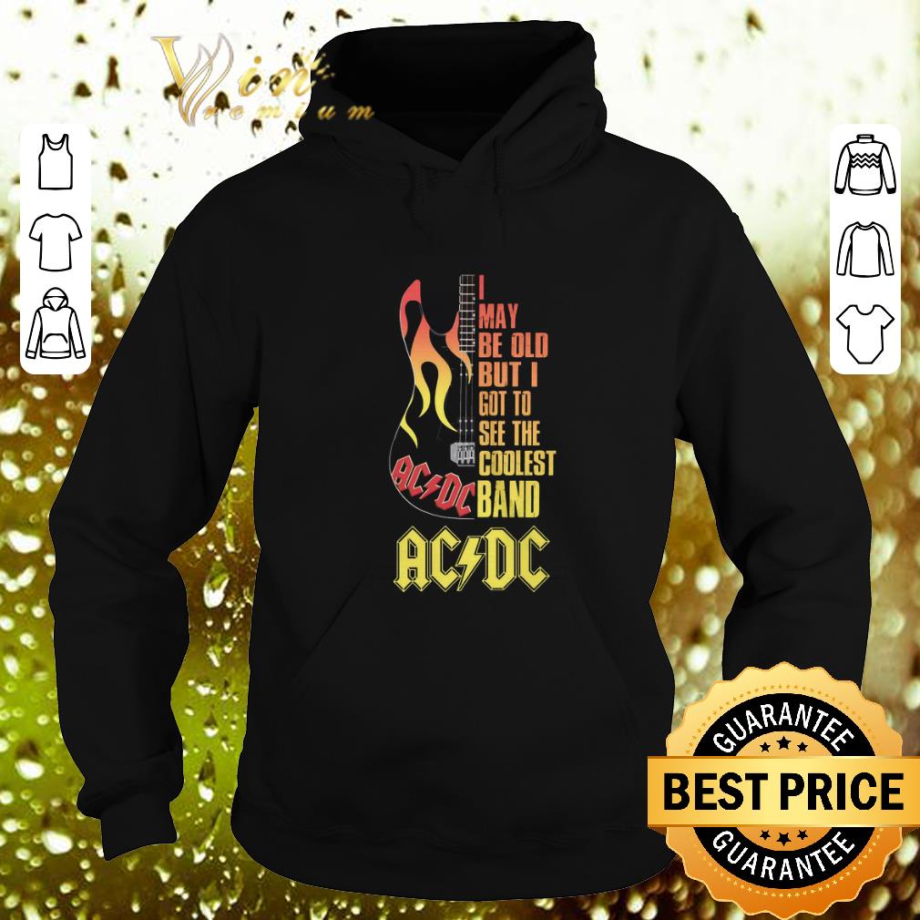 Nice I may be old but i got to see the coolest band ACDC guitar shirt 4 - Nice I may be old but i got to see the coolest band ACDC guitar shirt