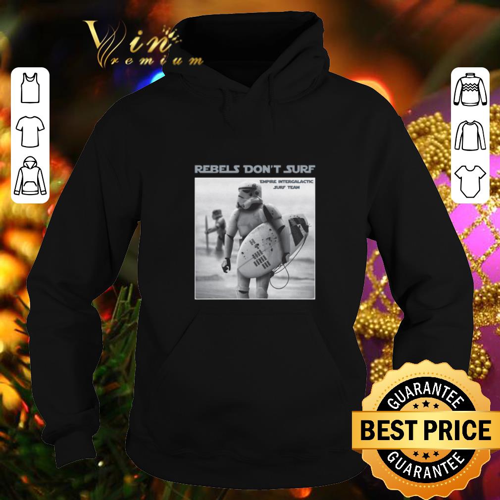 Nice Rebels Don t Surf Empire Intergalatic Surf Team Stormtrooper shirt 4 - Nice Rebels Don't Surf Empire Intergalatic Surf Team Stormtrooper shirt