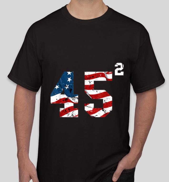 Original 45 Squared Trump 2020 Second Time President shirt 4 - Original 45 Squared Trump 2020 Second Time President shirt