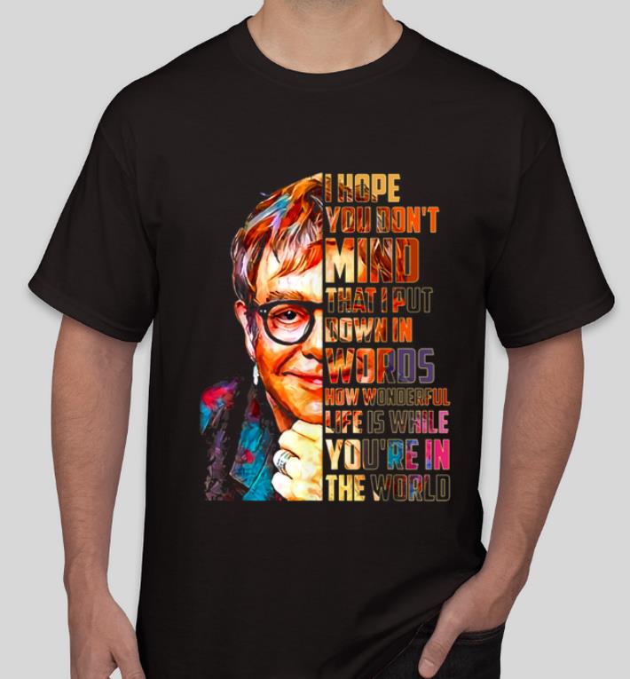 Premium Elton John How Wonderful Life Is While You re In The World shirt 4 - Premium Elton John How Wonderful Life Is While You're In The World shirt