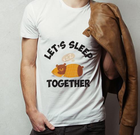 Great Bear Let s Sleep Together shirt 4 - Great Bear Let's Sleep Together shirt