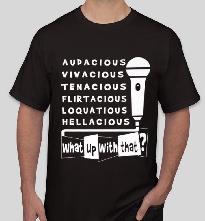 Great What Up With That Audacious Vivacious shirt 4 - Great What Up With That Audacious Vivacious shirt