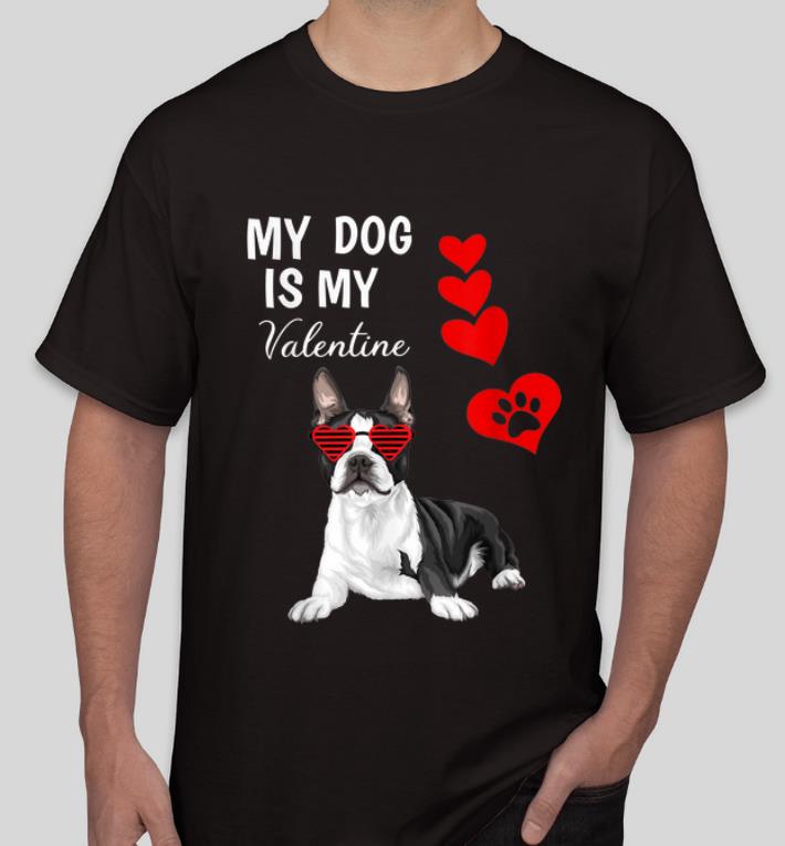 Pretty Boston Terrier My Dog Is My Valentine shirt 4 - Pretty Boston Terrier My Dog Is My Valentine shirt