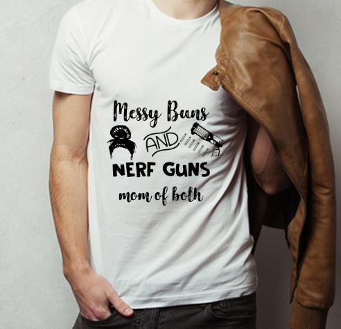 Pretty Messy Buns And Nerf Guns Mom Of Both shirt 4 - Pretty Messy Buns And Nerf Guns Mom Of Both shirt
