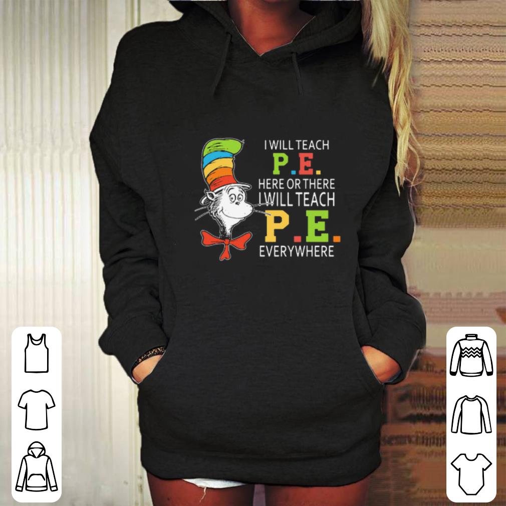 Cool Dr Seuss i will teach P.E. here or there P.E. everywhere shirt Cool Dr Seuss i will teach P E here or there P E everywhere shirt 4 - Cool Dr Seuss i will teach P.E. here or there P.E. everywhere shirt