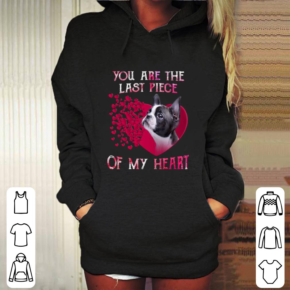 Funny Boston Terrier you are the last piece of my heart Valentine Day shirt 4 - Funny Boston Terrier you are the last piece of my heart Valentine Day shirt