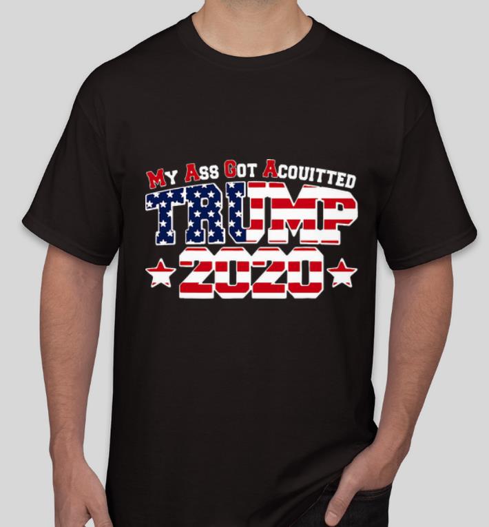 Nice My Ass Got Acquitted Pro Donald Trump 2020 MAGA shirt 4 - Nice My Ass Got Acquitted Pro Donald Trump 2020 MAGA shirt