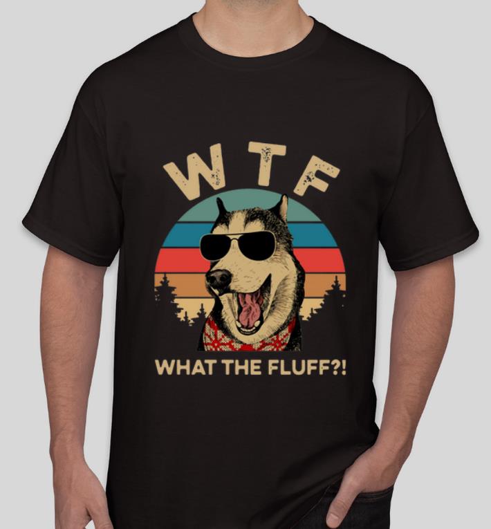 Nice WTF What The Fluff Vintage shirt 4 - Nice WTF What The Fluff Vintage shirt