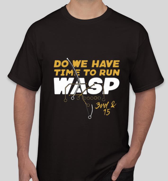 Pretty Do We Have Time To Run Wasp shirt 4 - Pretty Do We Have Time To Run Wasp shirt