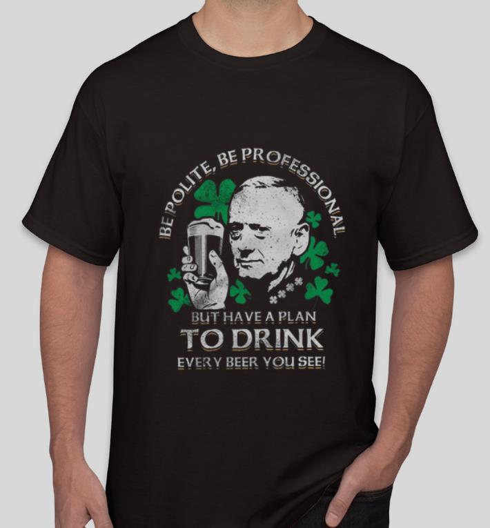 Top Be Polite Be Professional But Have A Plan To Drink Every beer You See shirt 4 - Top Be Polite Be Professional But Have A Plan To Drink Every beer You See shirt