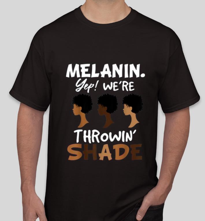 Top Melanin We re Throwing Shade shirt 4 - Top Melanin We’re Throwing Shade shirt