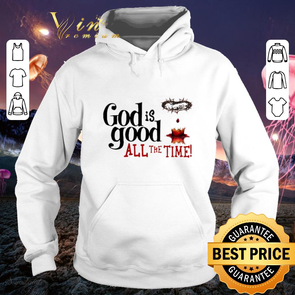 Nice Blood of Christ God Is Good All The Time shirt 4 1 - Nice Blood of Christ God Is Good All The Time shirt