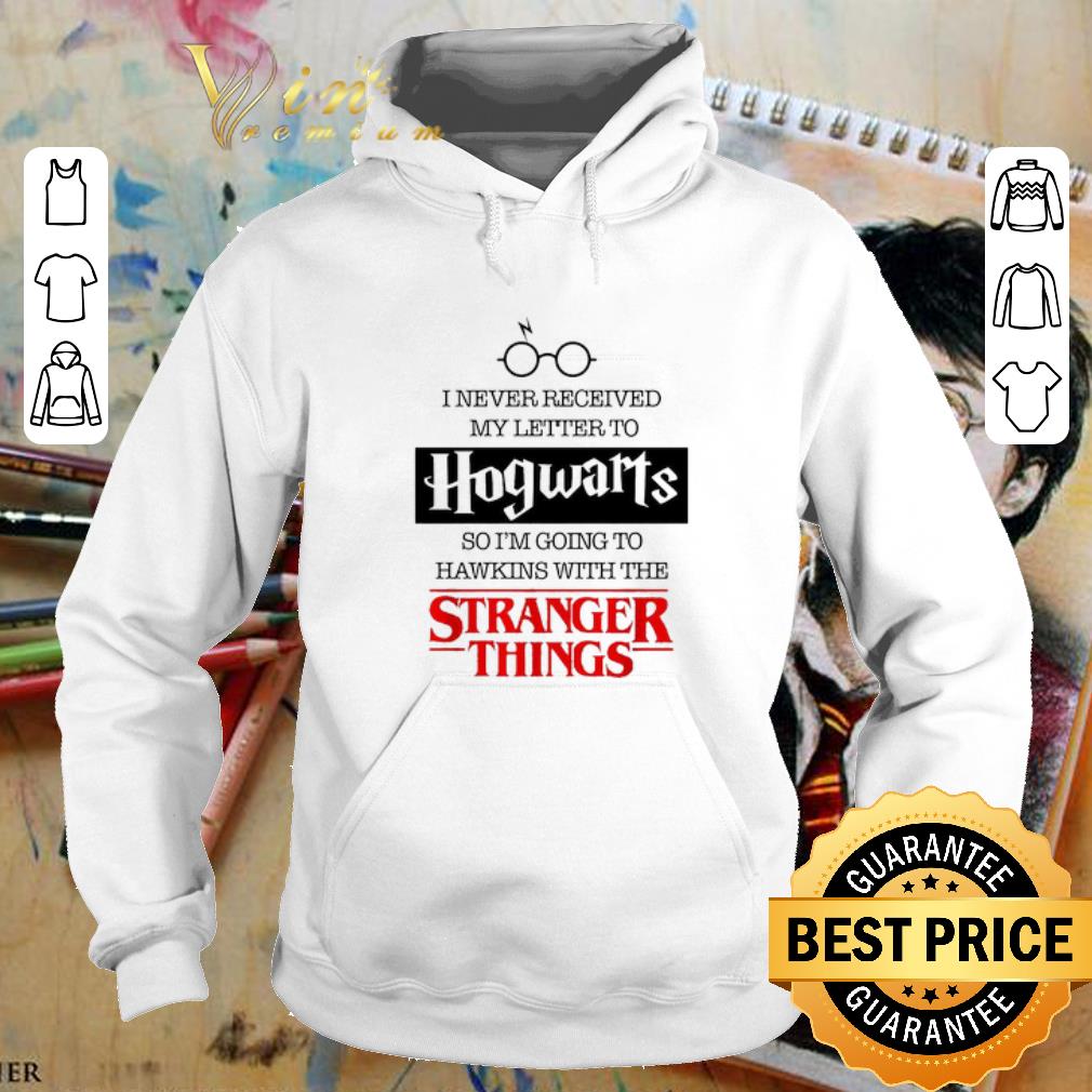 Nice I never received my letter to Hogwarts Hawkings Stranger Things shirt 4 - Nice I never received my letter to Hogwarts Hawkings Stranger Things shirt