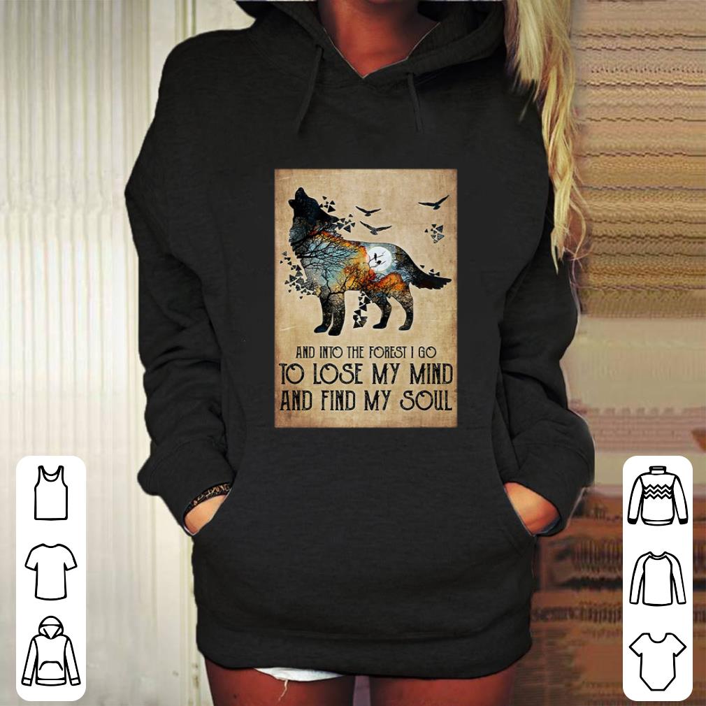 Nice Wolf earth and into the forest i go to lose my mind and find my soul shirt 4 - Nice Wolf earth and into the forest i go to lose my mind and find my soul shirt