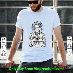 Official Dr Fauci Is My Homeboy shirt 1