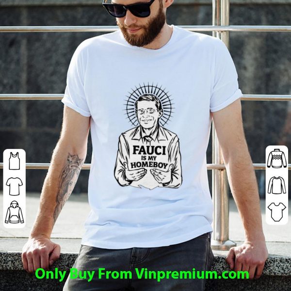 Official Dr Fauci Is My Homeboy shirt