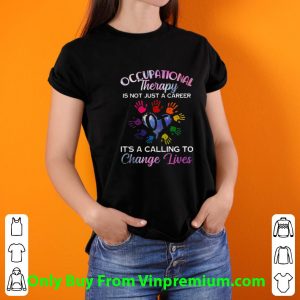 Hot Occupational Therapy Is Not Just A Career It's A Calling To Change Lives shirt 2