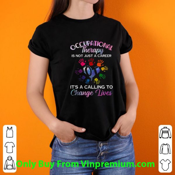 Hot Occupational Therapy Is Not Just A Career It's A Calling To Change Lives shirt