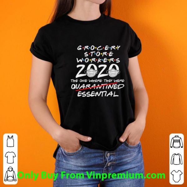 Nice Grocery Store Workers 2020 The One Where They Were Essential shirt