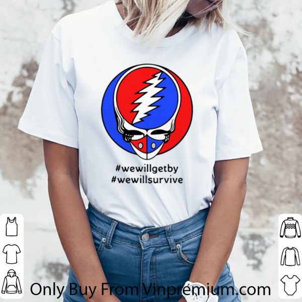 Premium Grateful Dead Mask We Will Get By We Will Survive shirt