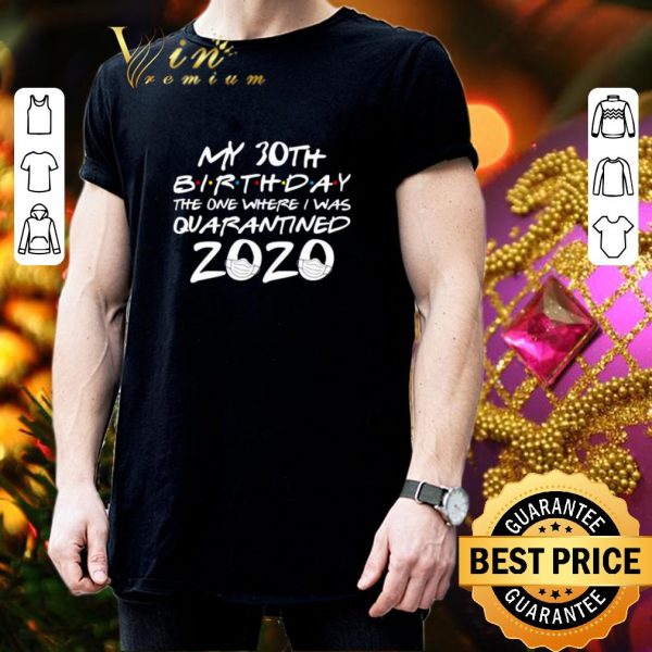 Premium My 30th birthday the one where i was quarantined 2020 Covid-19 shirt