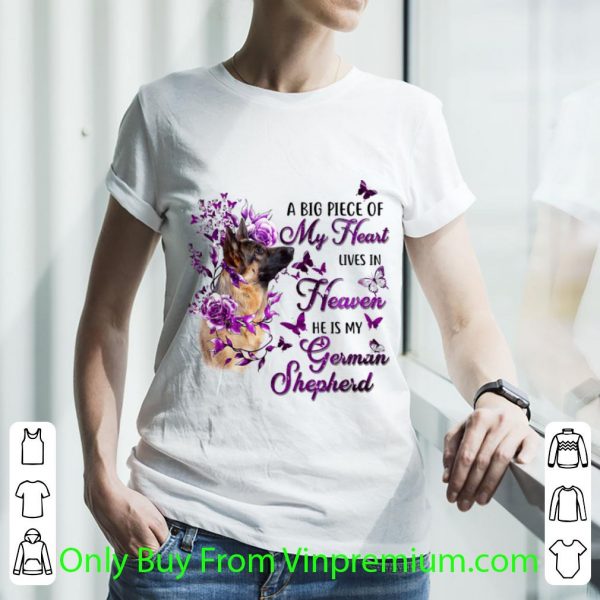Great Dog A Big Piece Of My Heart Lives In Heaven He Is My German Shepherd shirt