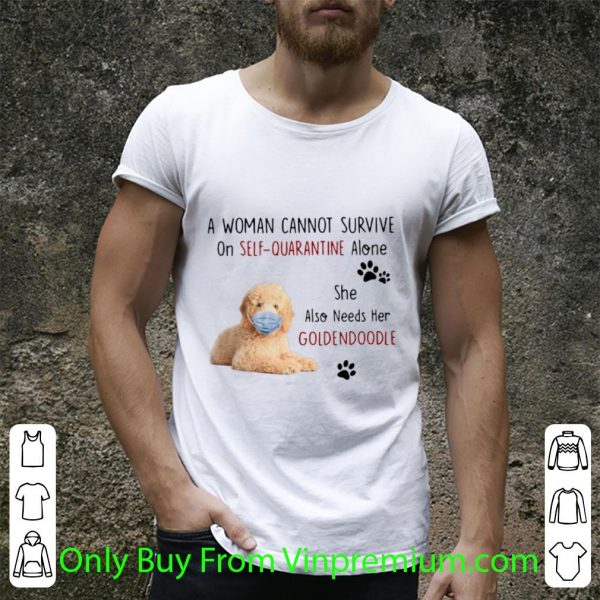 Top A Woman Cannot Survive On Self Quarantine Alone She Also Needs Her Goldendoodle shirt