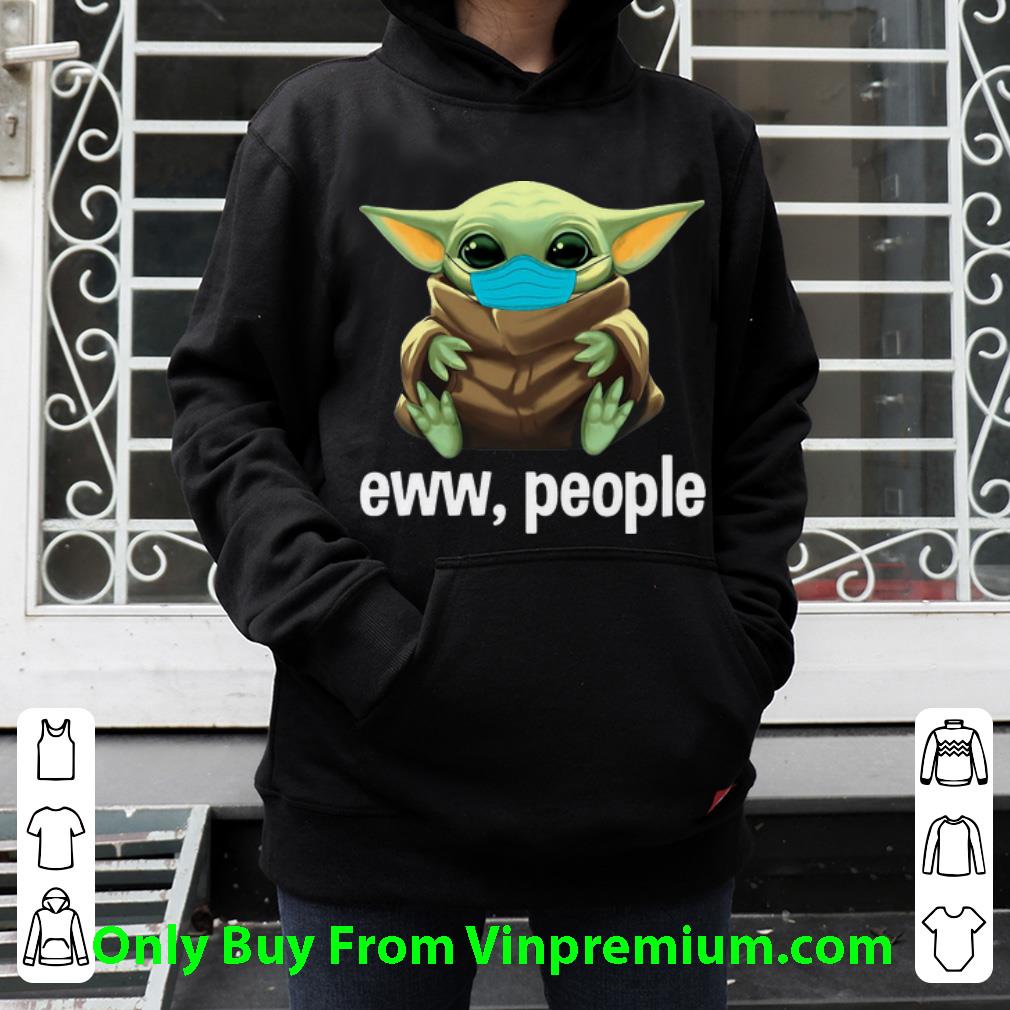390c61d5 awesome star wars baby yoda face mask eww people shirt 4 - Awesome Star Wars Baby Yoda Face Mask Eww, People shirt