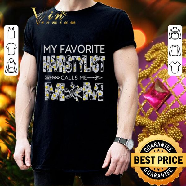 Top My favorite hairstylist calls me mom Daisy flowers shirt