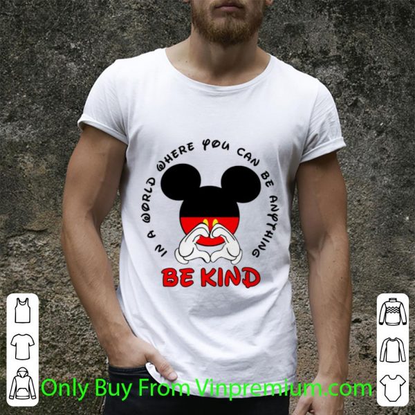 Official Mickey Mouse In A World Where You Can Be Anything Be Kind shirt