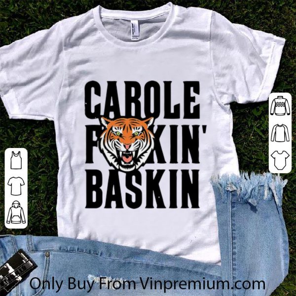 Pretty Tiger King Carole Fuckin’ Baskin Joe Exotic shirt